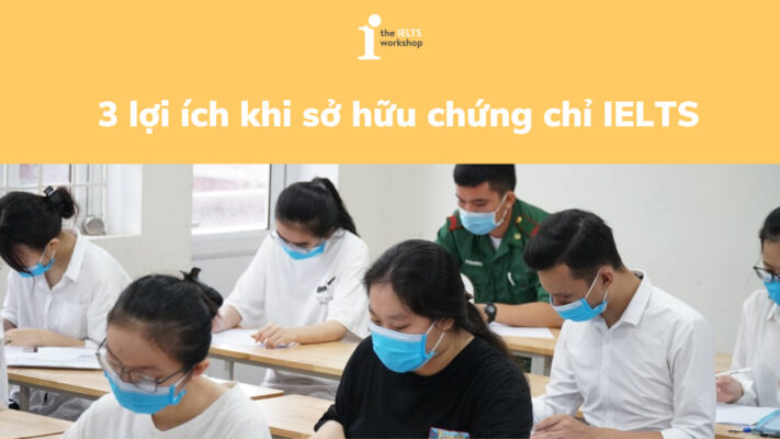 3 lợi ích khi sở hữu chứng chỉ IELTS mà bạn cần phải biết