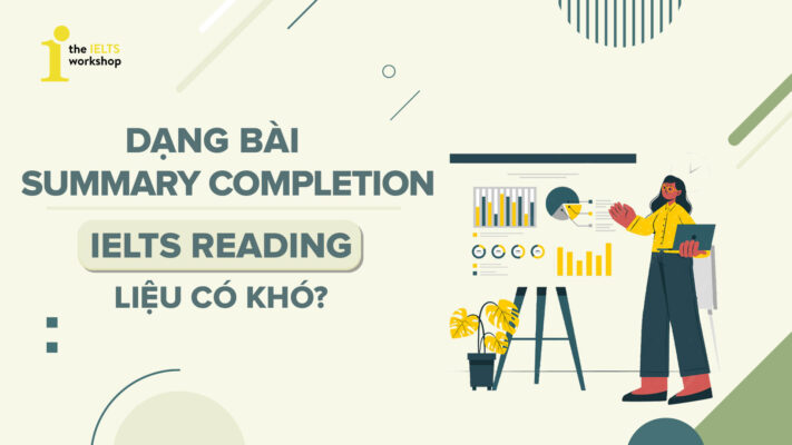 Dạng bài Summary Completion IELTS Reading liệu có khó?