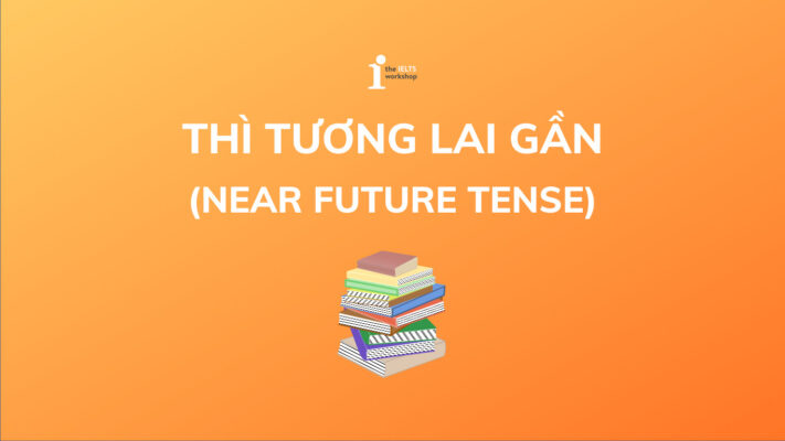 Tổng hợp kiến thức về thì Tương lai gần (Near future tense)