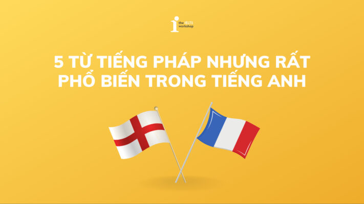 5 từ tiếng Pháp nhưng rất phổ biến trong Tiếng Anh có thể bạn chưa biết
