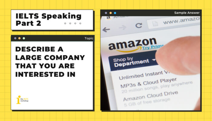 Describe a large company that you are interested in | IELTS Speaking Part 2