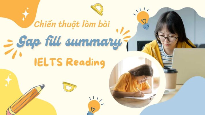 Chiến thuật làm bài Gap fill summary trong IELTS Reading