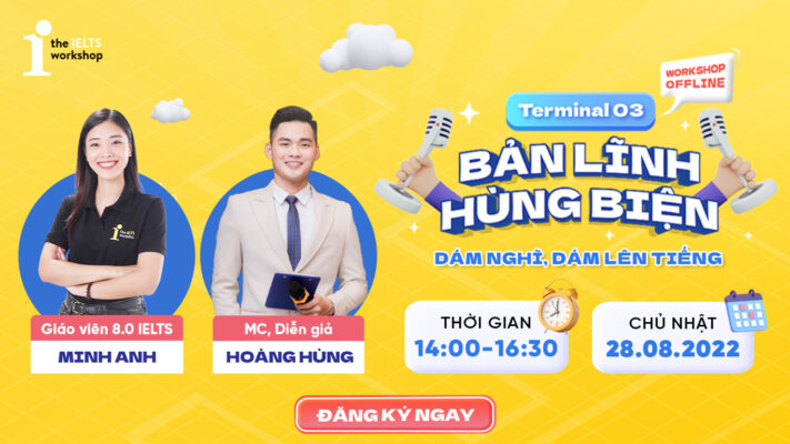 Workshop IELTS – Terminal 03: Bản lĩnh hùng biện – Dám nghĩ, dám lên tiếng