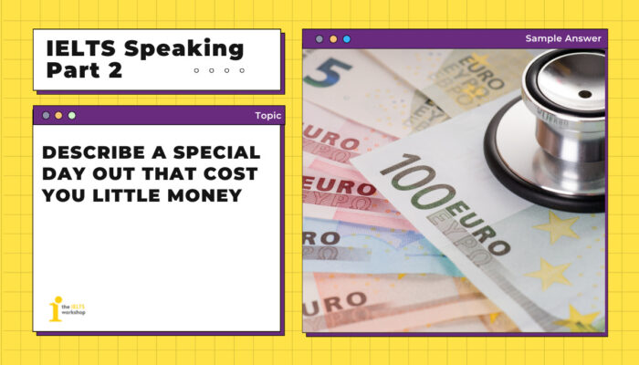 Describe a special day out that cost you little money | IELTS Speaking Part 2 Sample