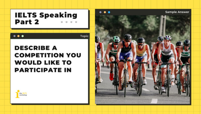 Describe a competition you would like to take part in | IELTS Speaking Part 2 Sample