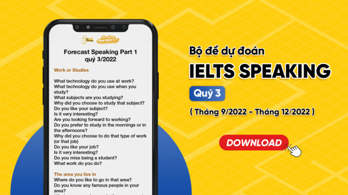 Bộ đề dự đoán IELTS Speaking quý 3 (tháng 9/2022 – tháng 12/2022)