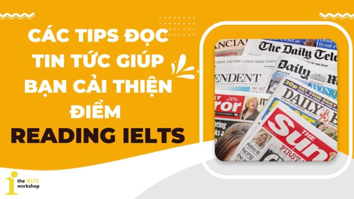 Các tips đọc tin tức cải thiện Reading IELTS mà bạn cần biết