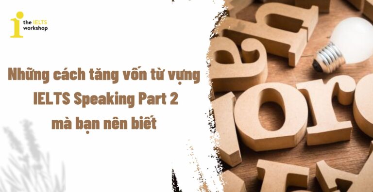 tăng vốn từ vựng ielts speaking part 2