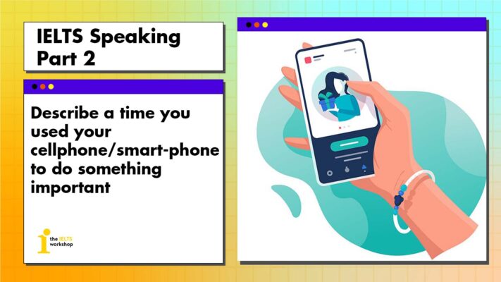 Describe a time you used your cellphone/smart-phone to do something important | IELTS Speaking Part 2
