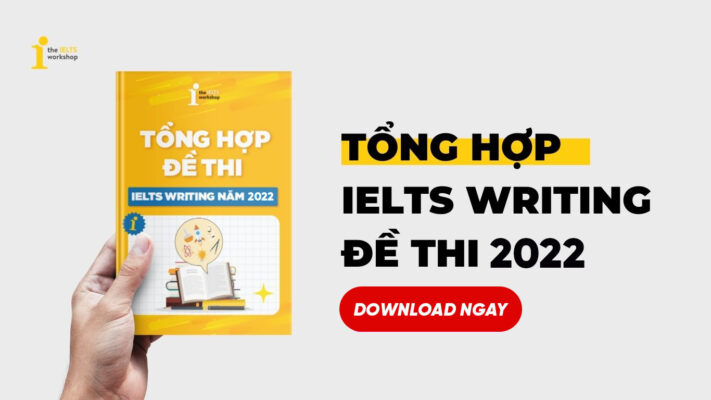 Tổng hợp đề thi IELTS Writing 2022