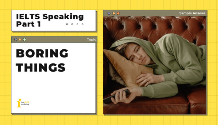 Topic: Boring thing | Bài mẫu IELTS Speaking Part 1