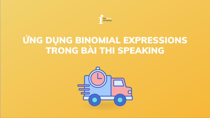 Ứng dụng Binomial Expressions trong bài thi IELTS Speaking