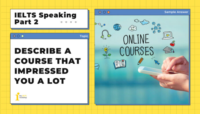 Bài mẫu IELTS Speaking Part 2: Describe a course that impressed you a lot