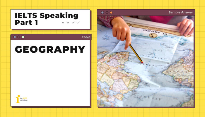 Topic: Geography | Bài mẫu IELTS Speaking Part 1