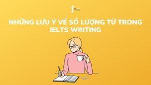 Số lượng từ trong IELTS Writing: Viết bao nhiêu là đủ?