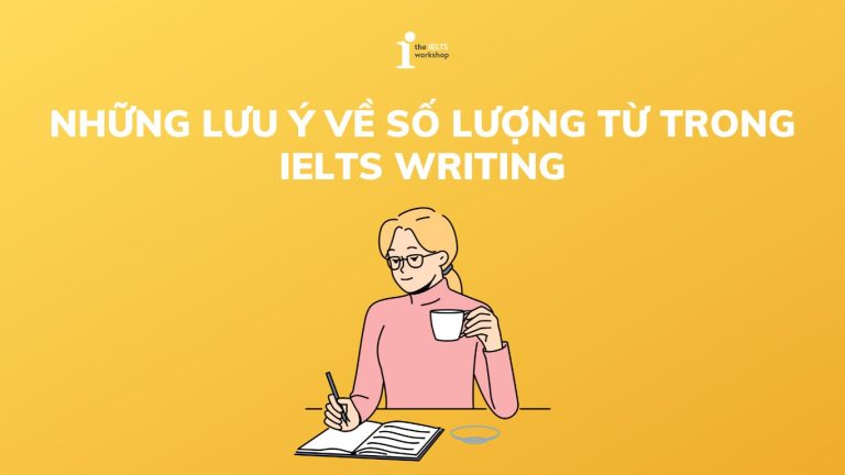 Những lưu ý về số lượng từ trong IELTS Writing