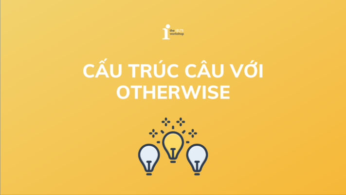 Cấu trúc Otherwise: Cách dùng, phân biệt và bài tập chi tiết