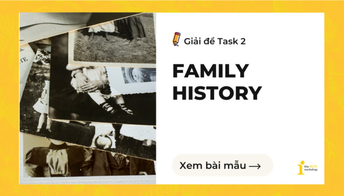 Giải đề IELTS Writing Task 2 – Topic: Family History