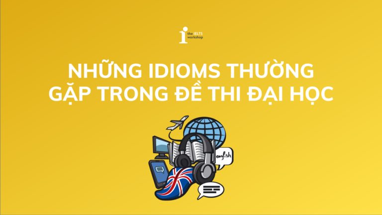 những idiom thường gặp trong đề thi đại học