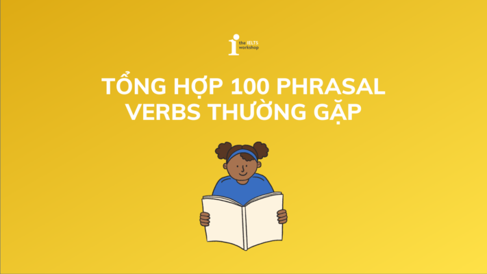 Tổng hợp 100 Phrasal Verb thường gặp nhất trong tiếng Anh