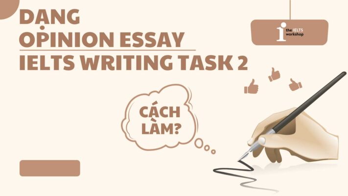 Cách làm dạng Opinion essay IELTS Writing task 2