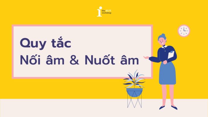 Quy tắc Nối âm và Nuốt âm trong Tiếng Anh