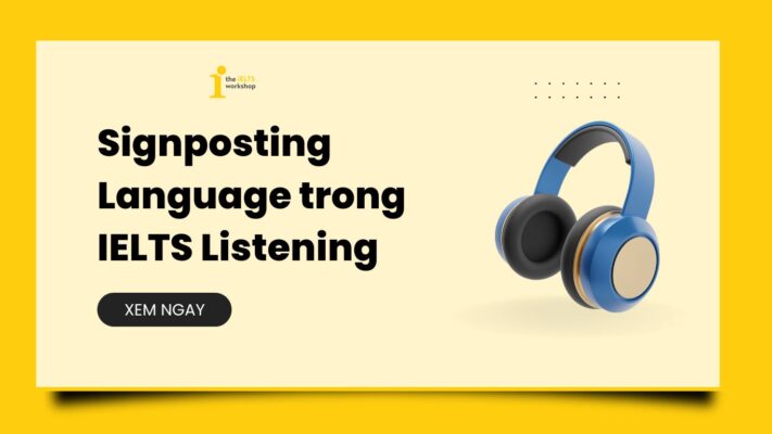 Signposting language – Ngôn ngữ chỉ dẫn trong IELTS Listening
