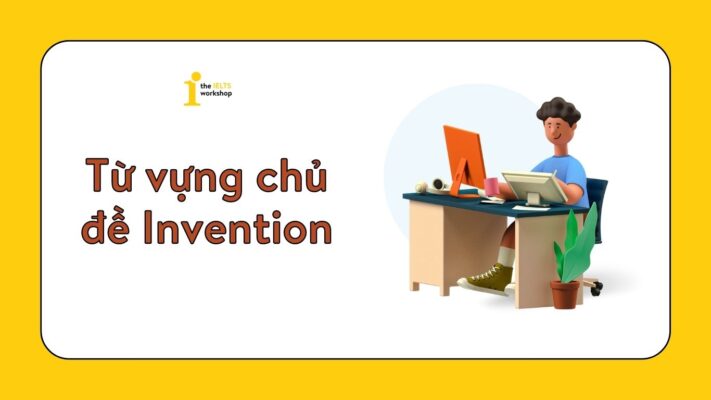 Bỏ túi bộ từ vựng chủ đề Invention (Phát minh) trong tiếng Anh