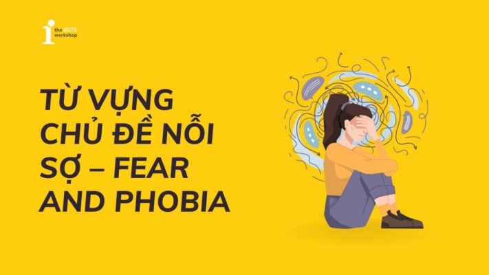 Bỏ túi bộ từ vựng về nỗi sợ – Fear and Phobia trong tiếng Anh