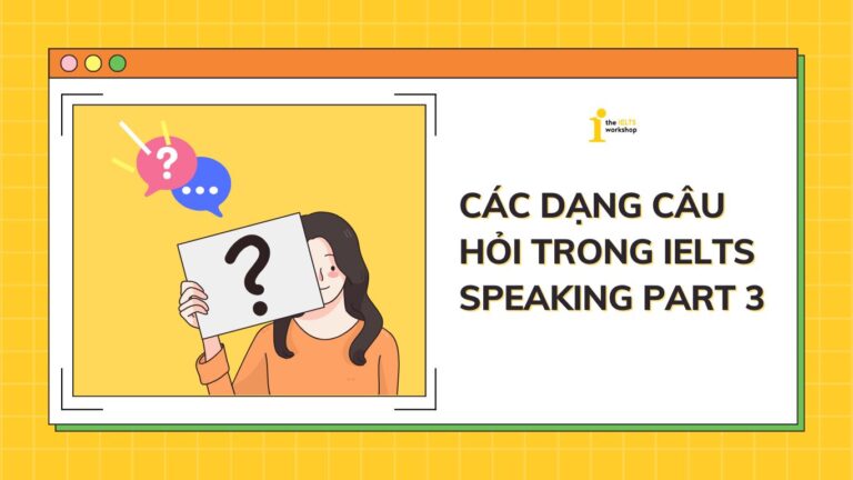 các dạng câu hỏi trong ielts speaking part 3