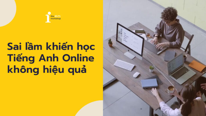 Những sai lầm dễ mắc phải khi học Tiếng Anh Online