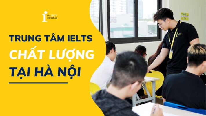 Top 7 Trung tâm luyện thi IELTS uy tín tại Hà Nội 2025: đánh giá chi tiết