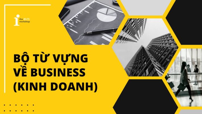Khám phá bộ từ vựng về Business (Kinh doanh) trong tiếng Anh