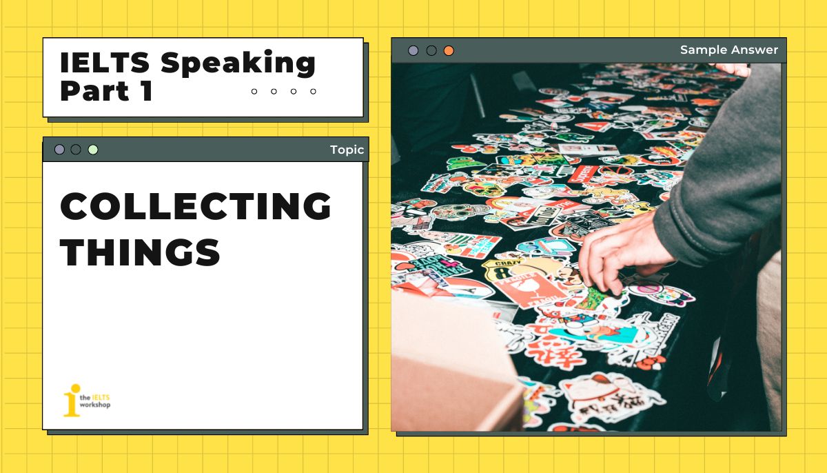 IELTS speaking part 1 collecting things