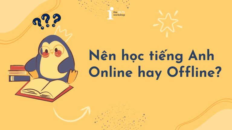Nên học tiếng Anh Online hay Offline