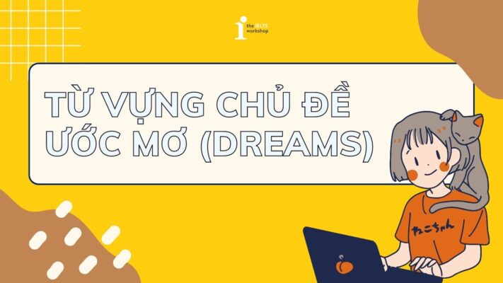 Khám phá bộ từ vựng tiếng Anh chủ đề Ước mơ (Dream)
