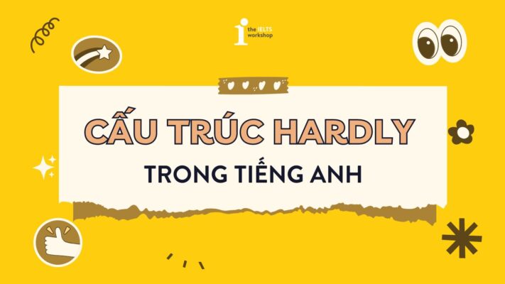 Cấu trúc Hardly: Định nghĩa, cách dùng và bài tập chi tiết