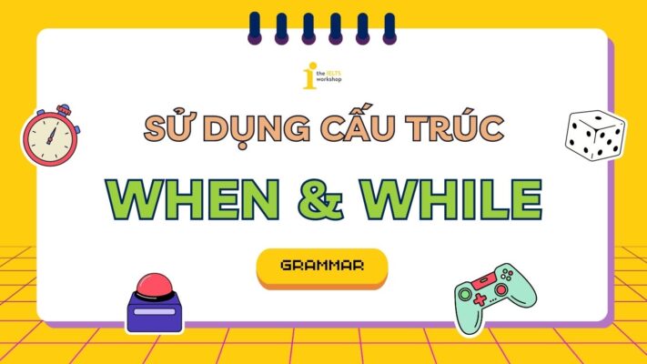 Cấu trúc When While trong tiếng Anh: Cách dùng và phân biệt