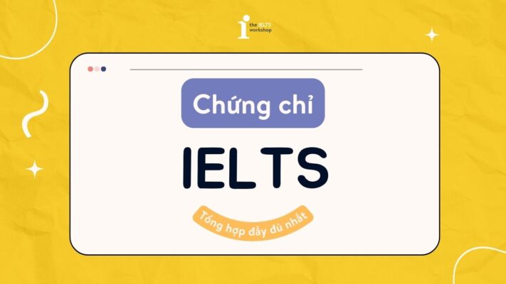 Tất tần thật thông tin về chứng chỉ tiếng Anh IELTS năm 2025 mà bạn cần biết