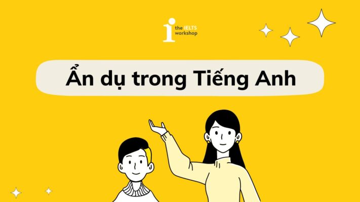 Ứng dụng phương pháp ẩn dụ (metaphor) vào IELTS