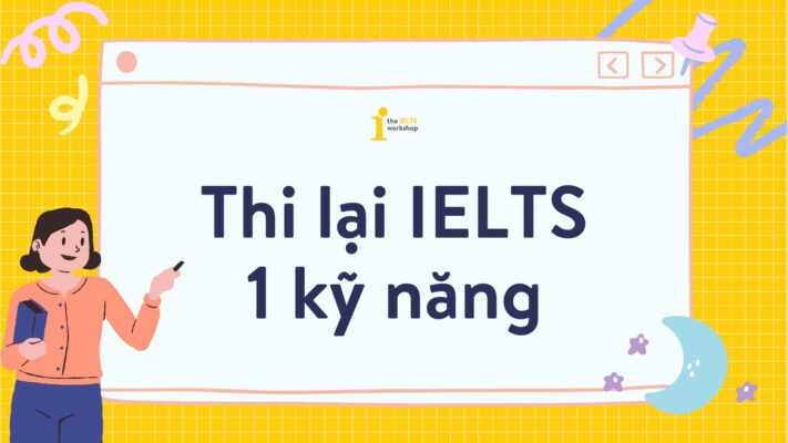 Thi lại IELTS 1 kỹ năng: Lệ phí, quy trình và thủ tục cần lưu ý