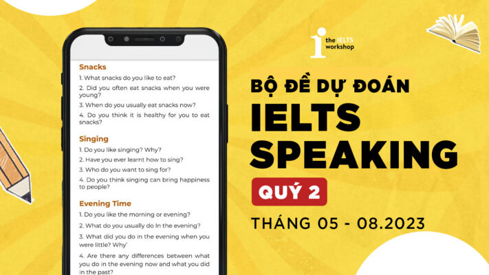 Bộ đề dự đoán IELTS Speaking quý 2 ( T5 – 8/2023) – Full 3 Parts