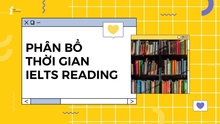 Tips phân bổ thời gian làm bài IELTS Reading hiệu quả