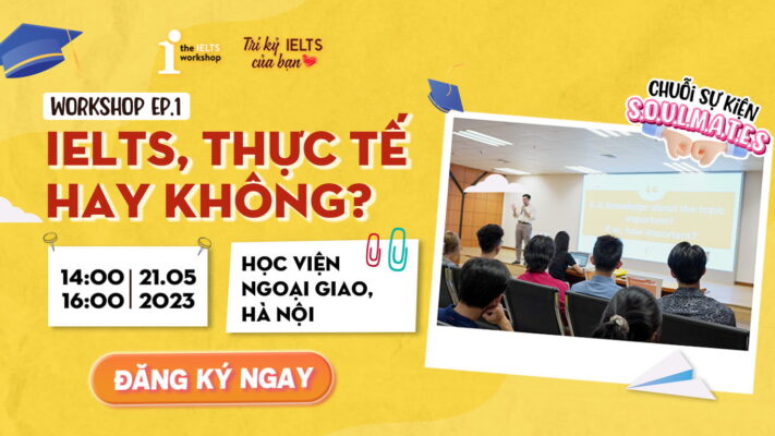 [IELTS S.O.U.L.M.A.T.E.S] Workshop ep.1: IELTS, Thực tế hay không?
