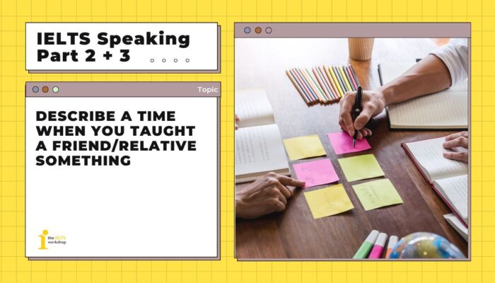 Describe a time when you taught a friend | Bài mẫu IELTS Speaking Part 2