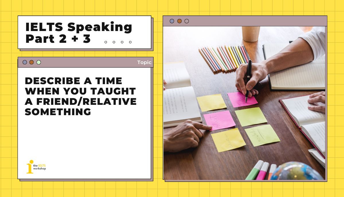 IELTS Speaking Part 2 Describe a time when you taught a friend