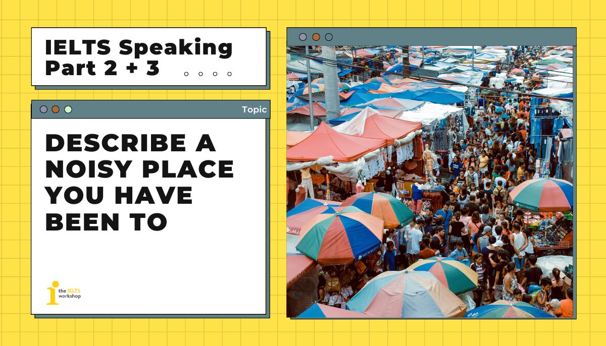 ielts speaking part 2 Describe a noisy place you have been to
