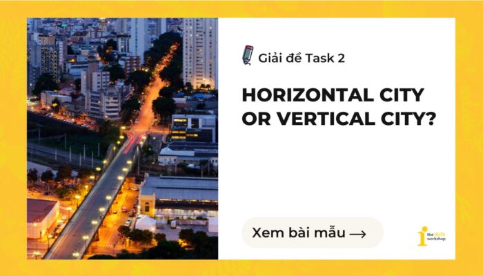 Horizontal city or vertical city? | Giải đề IELTS Writing Task 2