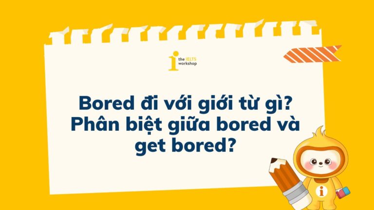 Bored đi với giới từ gì Phân biệt giữa bored và get bored