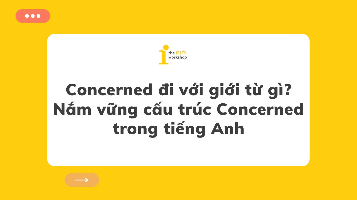 Concerned đi với giới từ gì Nắm vững cấu trúc Concerned trong tiếng Anh